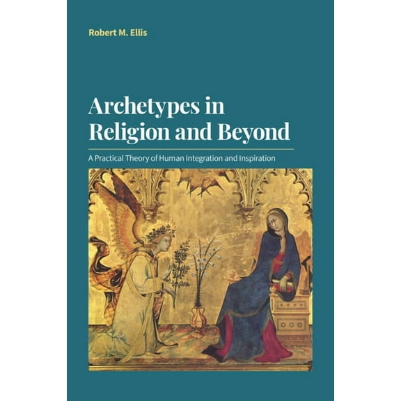 Archetypes in Religion and Beyond: A Practical Theory of Human Integration and Inspiration, (Paperback)