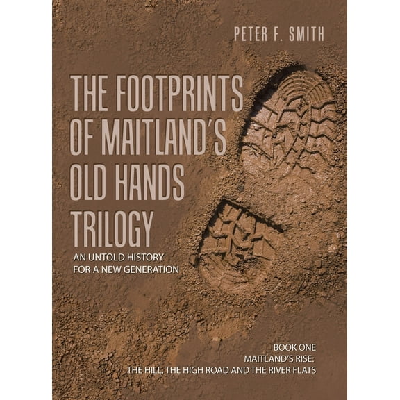 The Footprints of Maitland's Old Hands Trilogy: An Untold History for a New Generation, (Hardcover)
