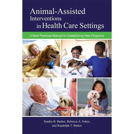 New Directions in the Human-Animal Bond Animal-Assisted Interventions in Health Care Settings: A Best Practices Manual for Establishing New Programs, (Paperback)