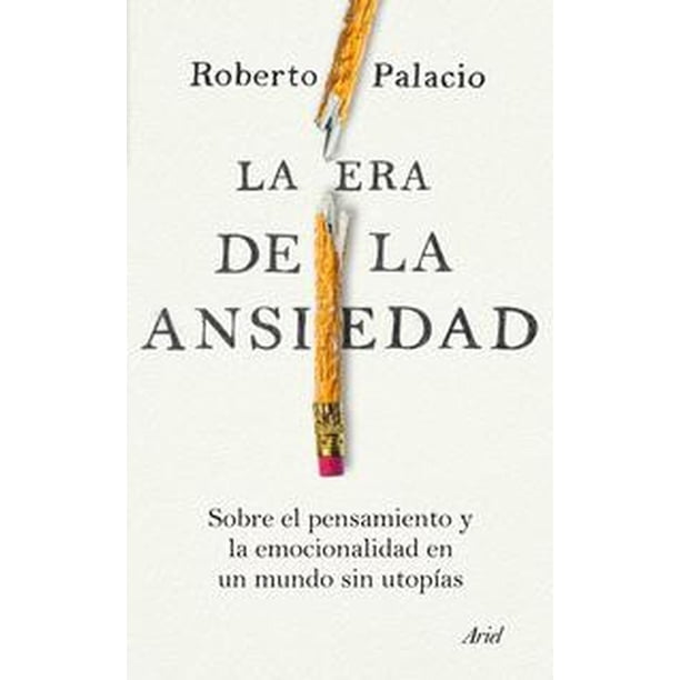 Libro La Era De La Ansiedad Tapa Blanda, Autor Roberto Palacio, Editorial Ariel Mexico