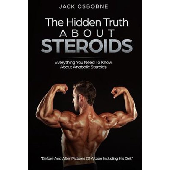 Pre-Owned The Hidden Truth About Steroids: Everything You Need To Know About Anabolic Steroids - How To Use (Paperback) by Jack Osbourne