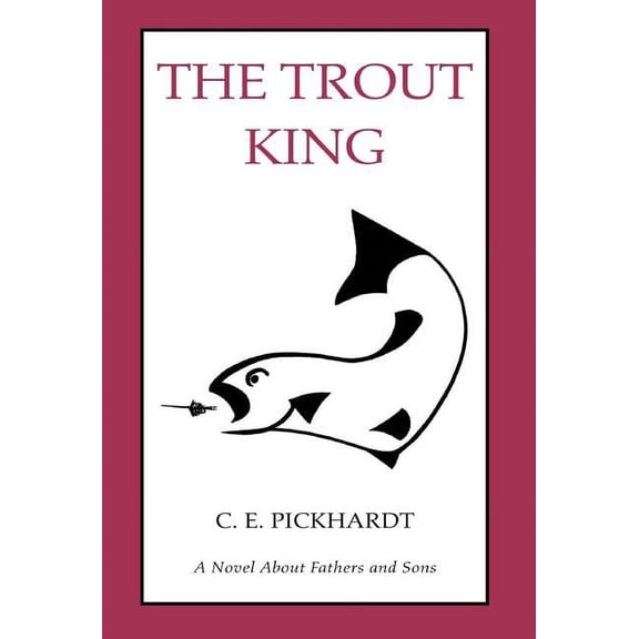 Trout King : A Novel About Fathers And Sons