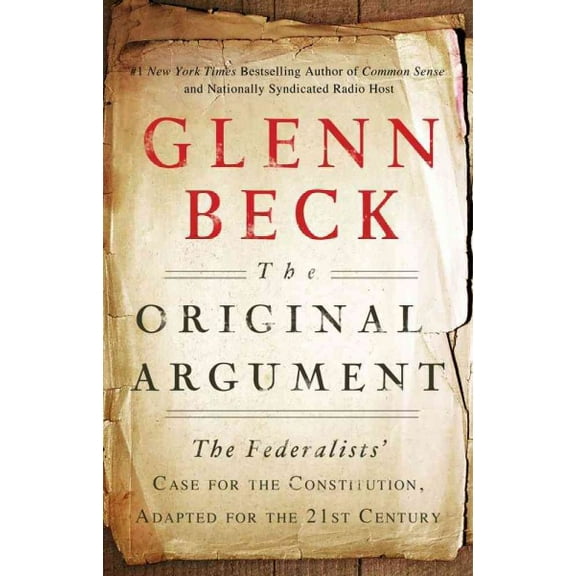 The Original Argument : The Federalists' Case for the Constitution, Adapted for the 21st Century (Paperback)