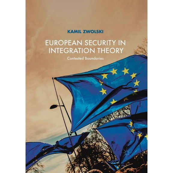 European Security in Integration Theory: Contested Boundaries, (Paperback)