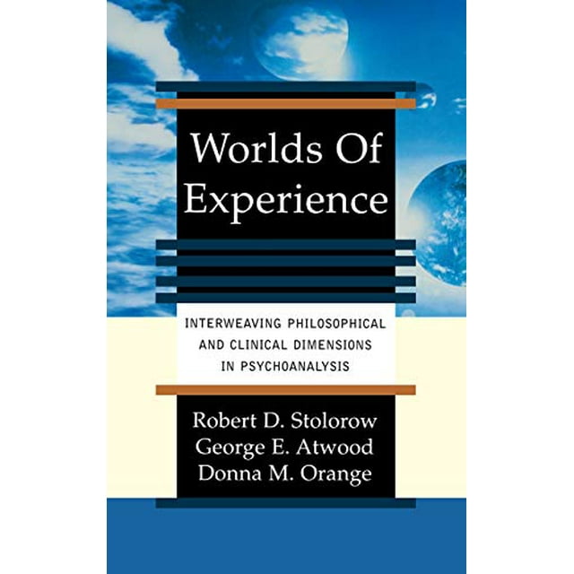 Worlds Of Experience: Interweaving Philosophical And Clinical Dimensions In Psychoanalysis