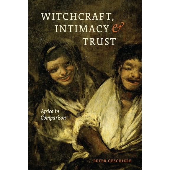 Witchcraft, Intimacy, and Trust : Africa in Comparison (Paperback)
