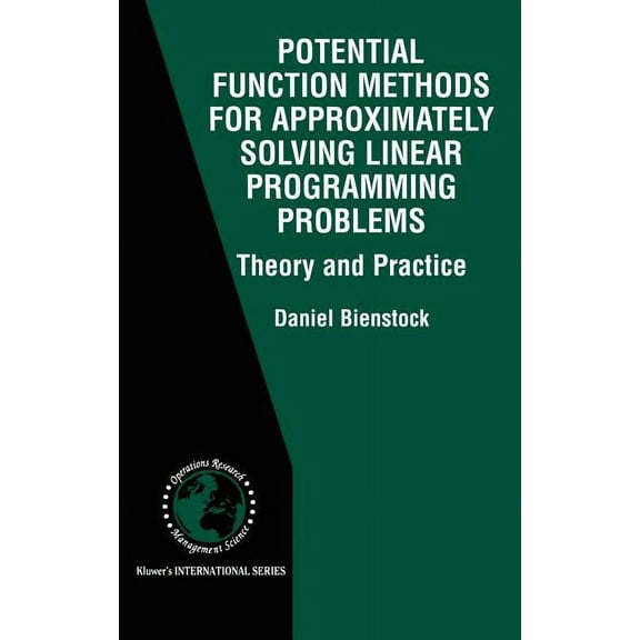 International Operations Research &  Potential Function Methods for Approximately Solving Linear Programming Problems: Theory and Practice, Book 53, (Hardcover)