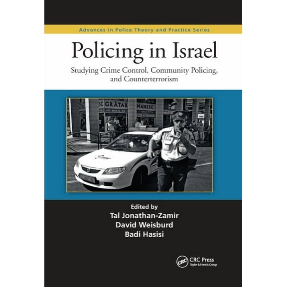 Advances in Police Theory and Practice Policing in Israel: Studying Crime Control, Community, and Counterterrorism, (Paperback)