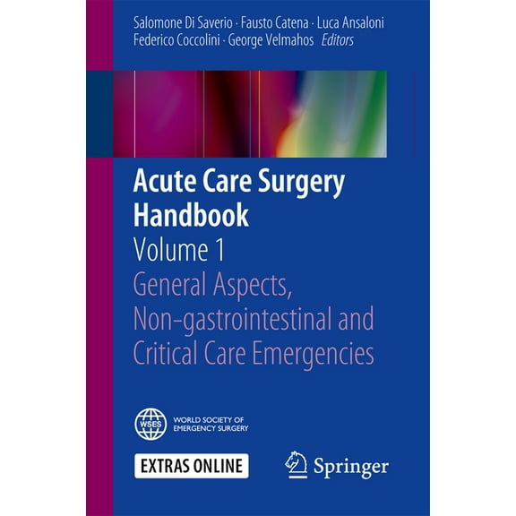 Acute Care Surgery Handbook: Volume 1 General Aspects, Non-Gastrointestinal and Critical Care Emergencies, (Paperback)