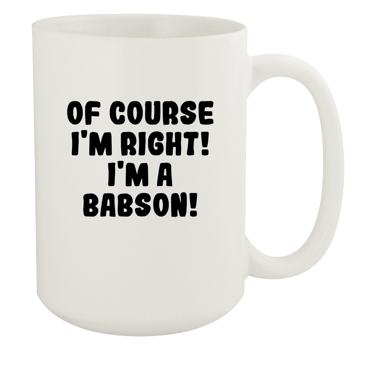 Of Course I'm Right! I'm A Babson! - Ceramic 15oz White Mug, White -  Walmart.com