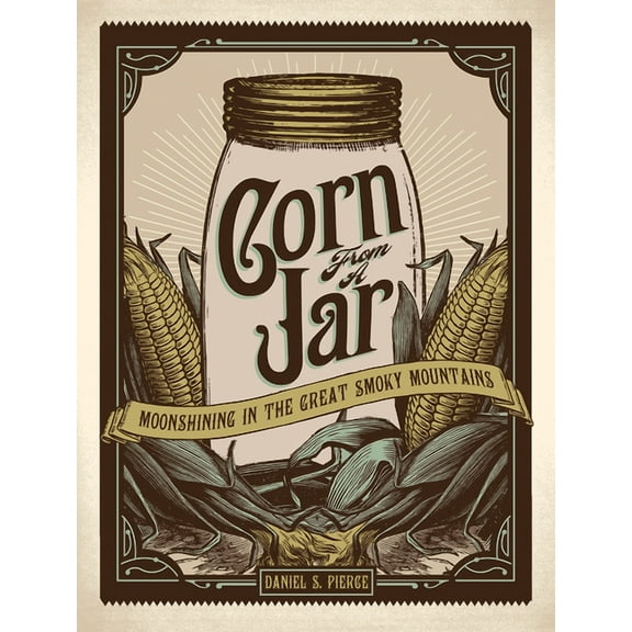 Corn from a Jar: Moonshining in the Great Smoky Mountains, (Paperback)