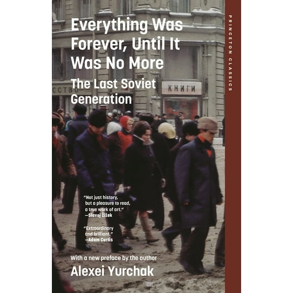Princeton Classics Everything Was Forever, Until It Was No More: The Last Soviet Generation, (Paperback)
