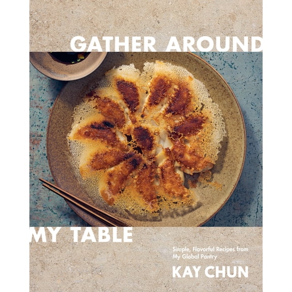 Gather Around My Table: Simple, Flavorful Recipes from My Global Pantry: A Cookbook, (Hardcover)