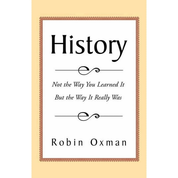 History: Not the Way You Learned It But the Way It Really Was, (Paperback)