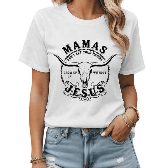 Mamas Don't Let Your Babies Grow Up Without Jesus Western Graphic Tees Womens T-shirt White/Black S-5XL Shirts Christian Mom Tops
