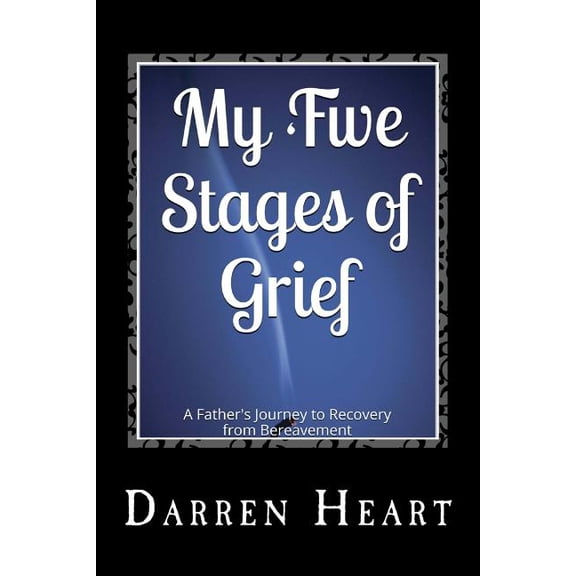 My Five Stages of Grief: A Father's Journey to Recovery from Bereavement, (Paperback)