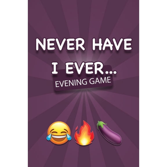 NEVER HAVE I EVER - Party Game: Game Book Card Game Adults Aperitif Games Aperitif Cards Naughty Games Evenings Drinking, (Paperback)