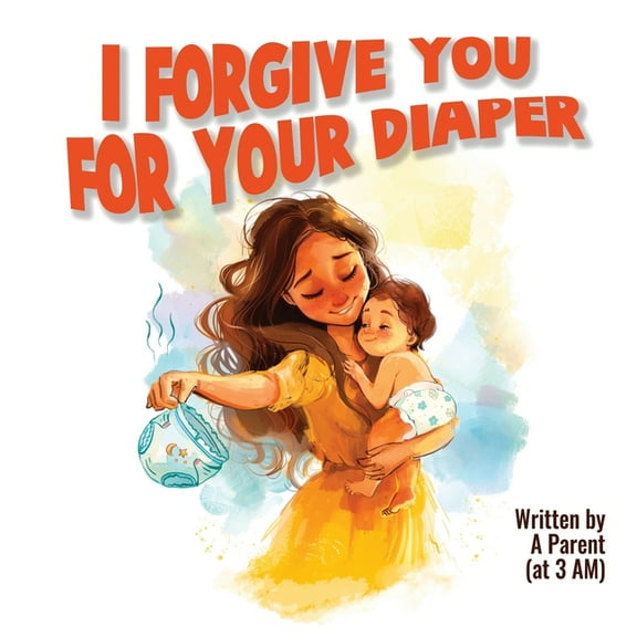 I Forgive You For Your Diaper, (Paperback)