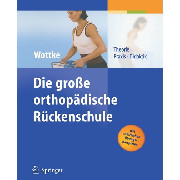 Die GroÃe OrthopÃ¤dische RÃ¼ckenschule: Theorie, Praxis, Didaktik, (Paperback)