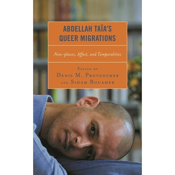 After the Empire: The Francophone World Abdellah Taïa's Queer Migrations: Non-places, Affect, and Temporalities, (Hardcover)