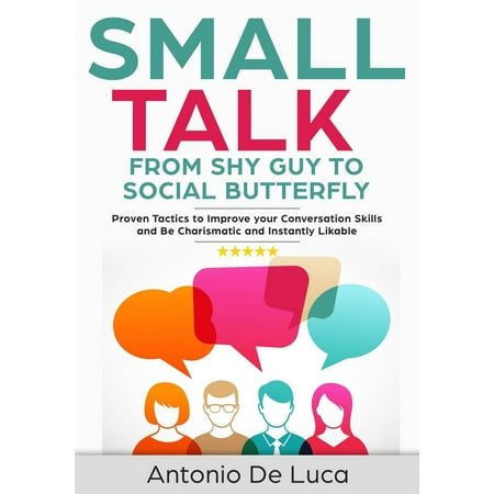 Small Talk: Shy Guy to Social Butterfly - Proven Tactics to Improve Your Conversation Skills and Be Charismatic, and Instantly Likable (Communications skills guide for Introverts) - (Best Jobs For Shy Introverts)