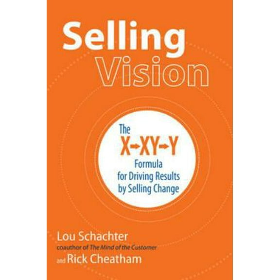 Pre-Owned Selling Vision: The X-XY-Y Formula for Driving Results by Selling Change (Hardcover) 1259642178 9781259642173