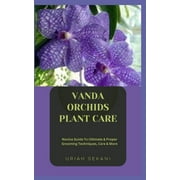 Vanda Orchids Plant Care: Novice Guide To Ultimate & Proper Grooming Techniques, Care & More