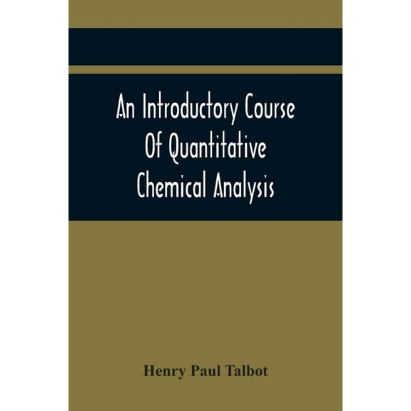 An Introductory Course Of Quantitative Chemical Analysis, With Explanatory Notes And Stoichiometrical Problems, (Paperback)