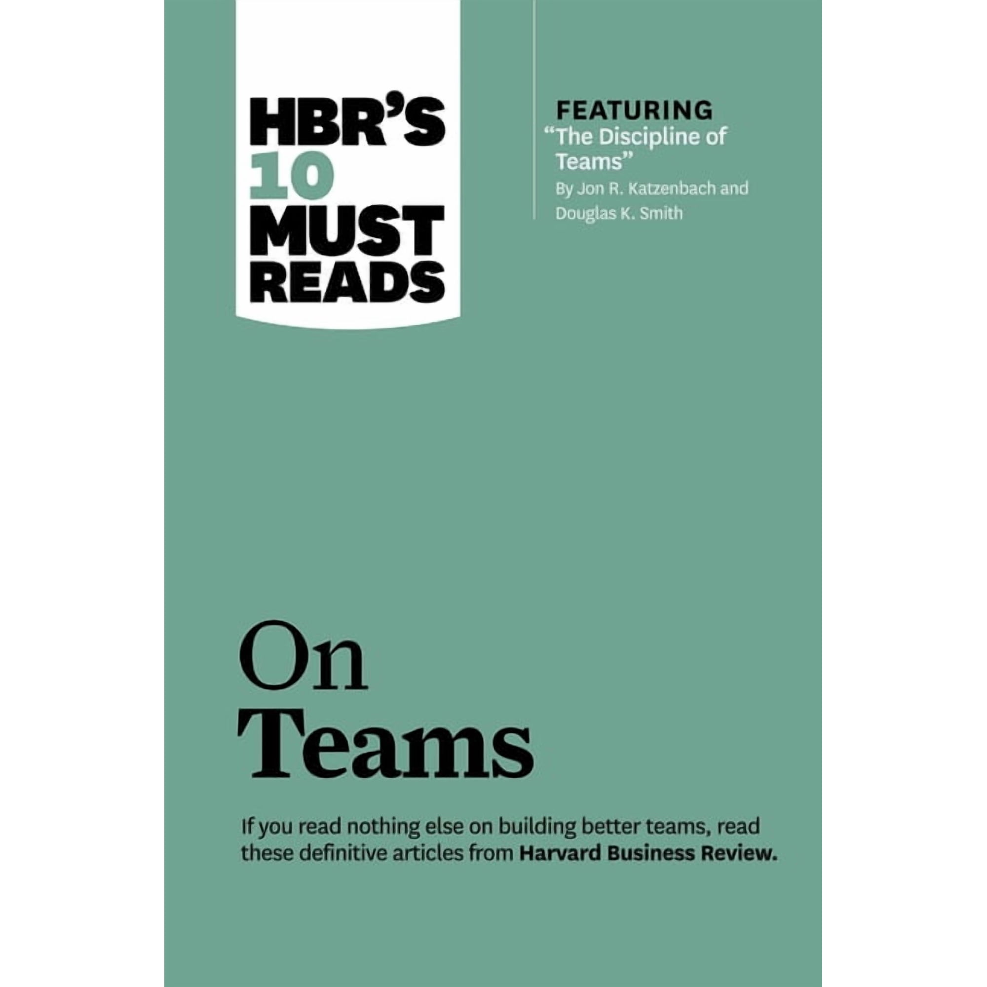 HBR s 10 Must Reads Hbr s 10 Must Reads on Teams (with Featured Article the Discipline of Teams by Jon R. Katzenbach and Douglas K. Smith) (Hardcover)