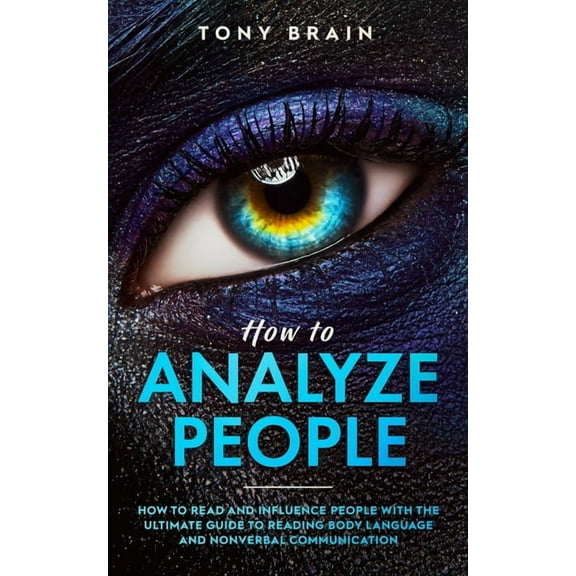 How to Analyze People: How to Read and Influence People with the Ultimate Guide to Reading Body Language and Nonverbal C, (Paperback)