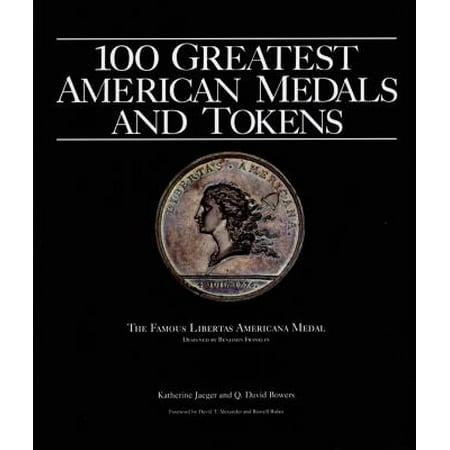100 Greatest American Medals and Tokens: Complete With Market Values