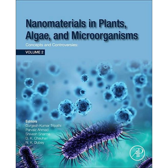 Nanomaterials in Plants, Algae and Microorganisms: Concepts and Controversies: Volume 2, (Paperback)