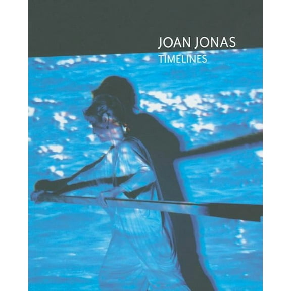 Joan Jonas: Timelines: Transparencies in a Dark Room (Paperback)
