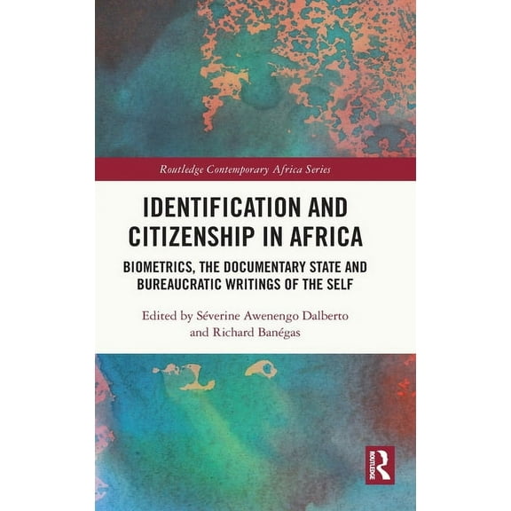 Routledge Contemporary Africa Identification and Citizenship in Africa: Biometrics, the Documentary State and Bureaucratic Writings of the Self, (Hardcover)