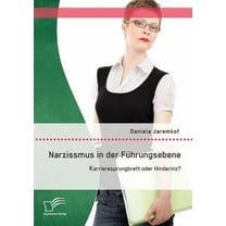 Narzissmus in der Führungsebene : Karrieresprungbrett oder Hindernis? (Paperback)