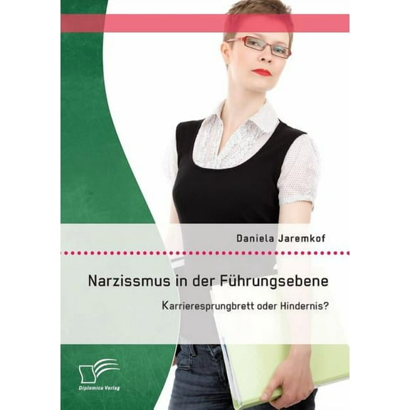 Narzissmus in der Führungsebene : Karrieresprungbrett oder Hindernis? (Paperback)