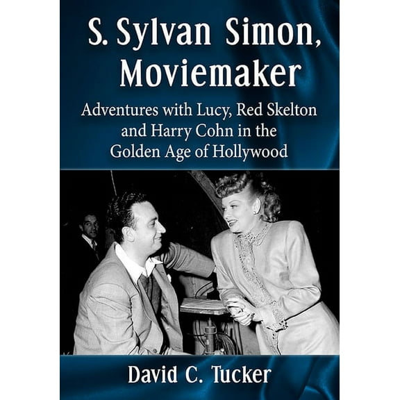 S. Sylvan Simon, Moviemaker: Adventures with Lucy, Red Skelton and Harry Cohn in the Golden Age of Hollywood, (Paperback)