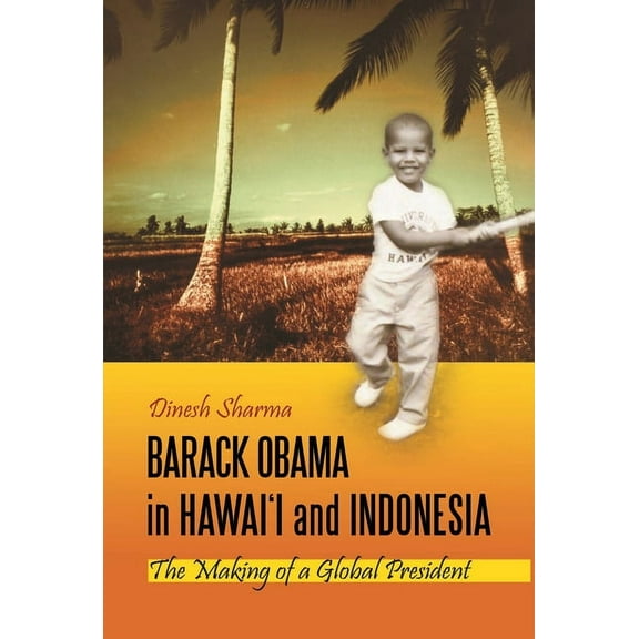 Barack Obama in Hawai'i and Indonesia: The Making of a Global President, (Hardcover)