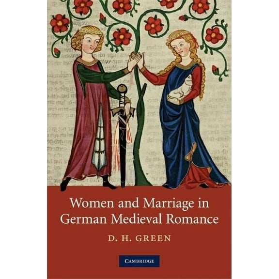 Cambridge Studies in Medieval Literature Women and Marriage in German Medieval Romance, Book 74, (Hardcover)