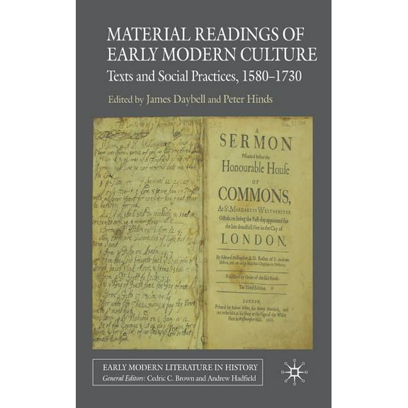 Early Modern Literature in History Material Readings of Early Modern Culture: Texts and Social Practices, 1580-1730, (Hardcover)