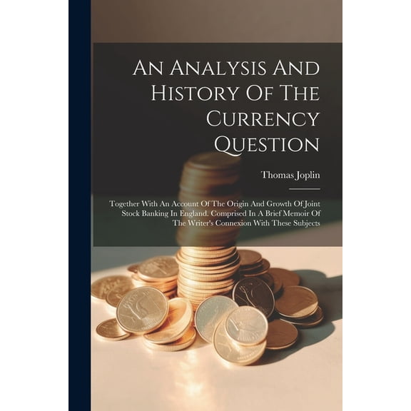 An Analysis And History Of The Currency Question (Paperback)