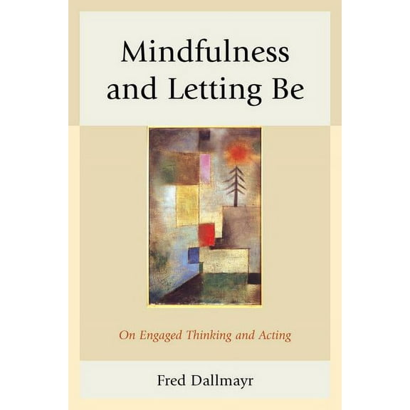 Mindfulness and Letting Be: On Engaged Thinking and Acting, (Paperback)