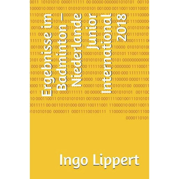 Ergebnisse im Badminton Niederlande Junior International 2018 Sportstatistik German Edition Paperback 107845132X 9781078451321 Ingo Lippert