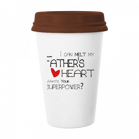 

I Can Melt My Father s Heart Best Papa Love Mug Coffee Drinking Glass Pottery Cerac Cup Lid