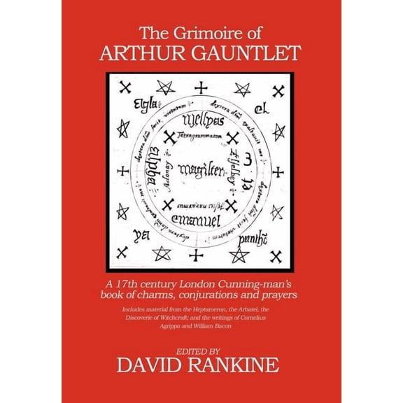 The Grimoire of Arthur Gauntlet: A 17th Century London Cunningman's Book of Charms, Conjurations and Prayers, (Hardcover)