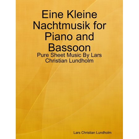 Eine Kleine Nachtmusik Sheet Music - Eine Kleine Nachtmusik for Piano and Bassoon - Pure Sheet Music By Lars Christian Lundholm - eBook