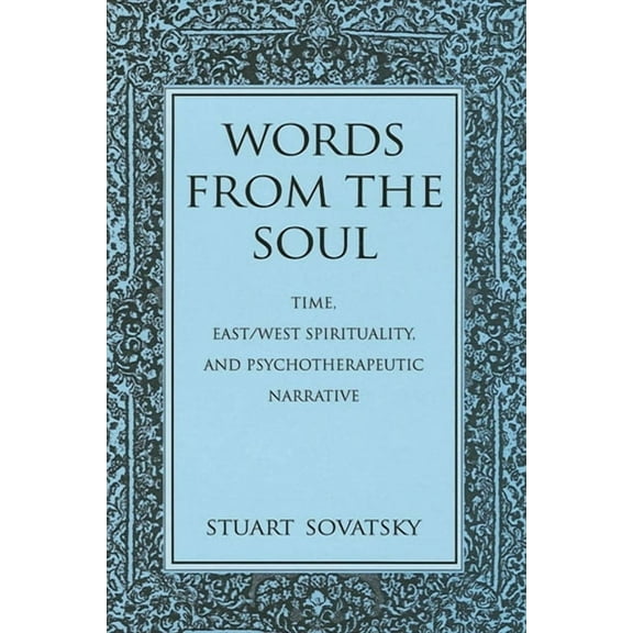 Suny Transpersonal and Humanistic Psycho Words from the Soul: Time, East/West Spirituality, and Psychotherapeutic Narrative, (Paperback)