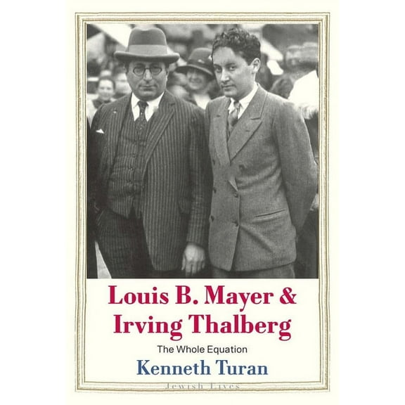 Jewish Lives Louis B. Mayer and Irving Thalberg: The Whole Equation, (Hardcover)