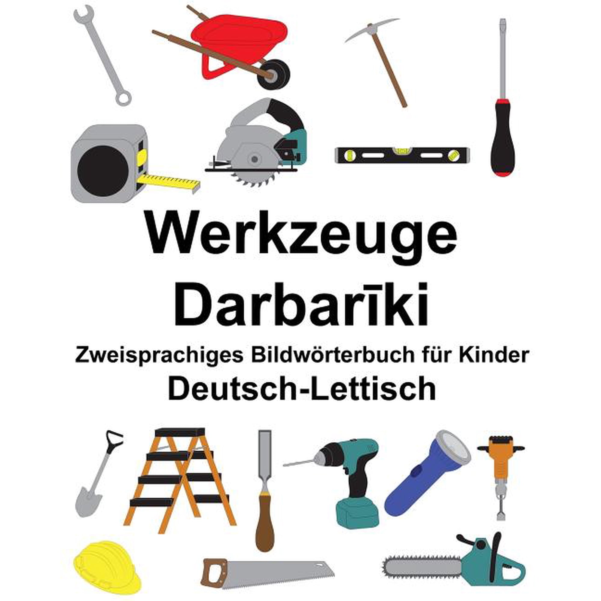 Deutsch-Lettisch Werkzeuge Zweisprachiges Bildwrterbuch fr Kinder FreeBilingualBooks.com German Edition Paperback 198665401X 9781986654012 Richard Carlson Jr.