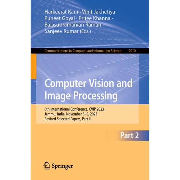 Communications in Computer and Informati Computer Vision and Image Processing: 8th International Conference, Cvip 2023, Jammu, India, November 3-5, 2023, Revised, Book 2010, (Paperback)
